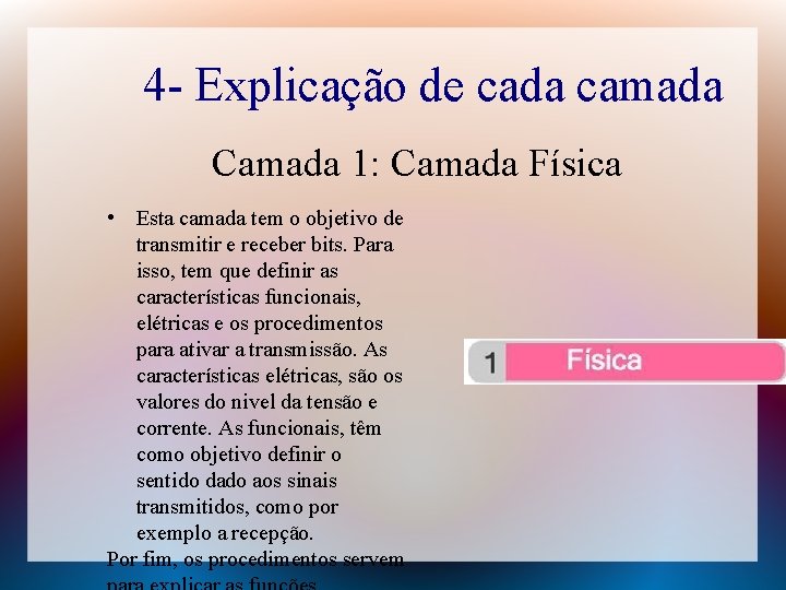 4 - Explicação de cada camada Camada 1: Camada Física • Esta camada tem