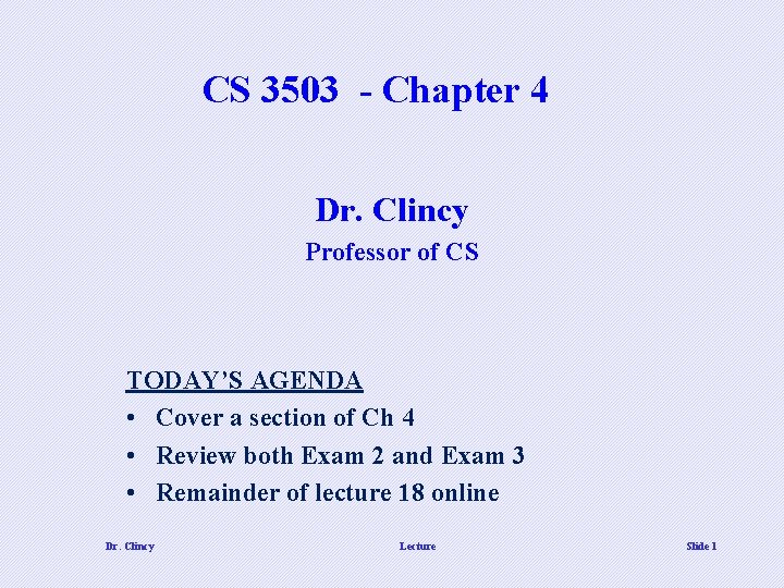 CS 3503 - Chapter 4 Dr. Clincy Professor of CS TODAY’S AGENDA • Cover