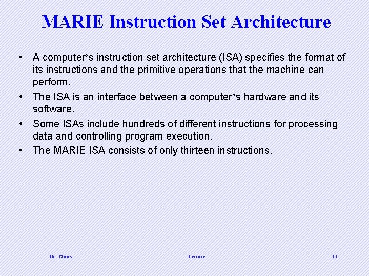 MARIE Instruction Set Architecture • A computer’s instruction set architecture (ISA) specifies the format