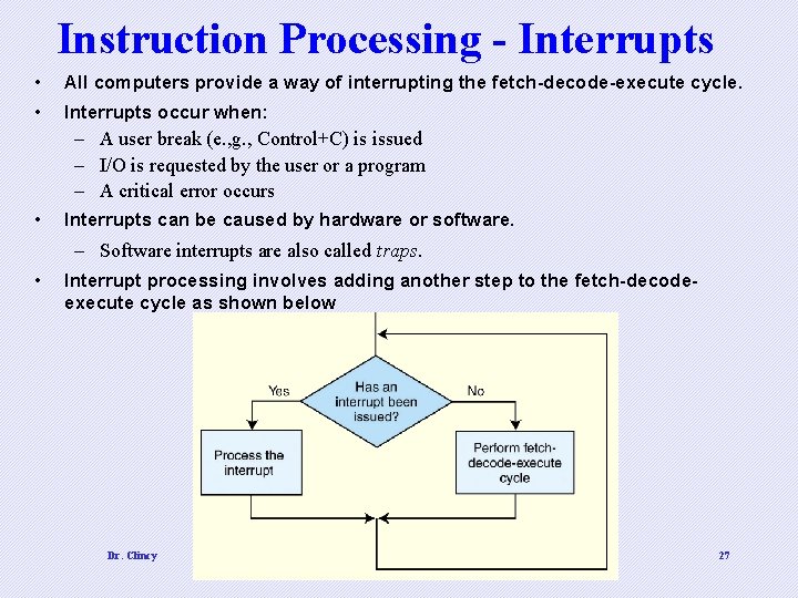 Instruction Processing - Interrupts • All computers provide a way of interrupting the fetch-decode-execute