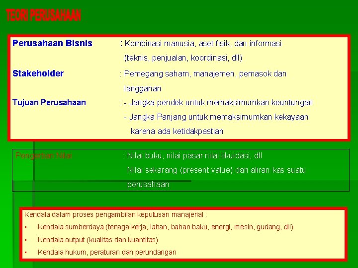 Perusahaan Bisnis : Kombinasi manusia, aset fisik, dan informasi (teknis, penjualan, koordinasi, dll) Stakeholder