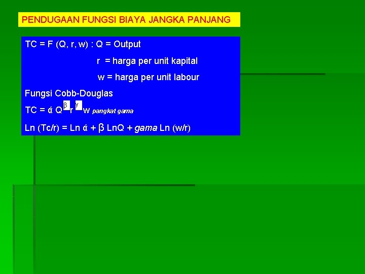 PENDUGAAN FUNGSI BIAYA JANGKA PANJANG TC = F (Q, r, w) : Q =