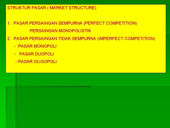 STRUKTUR PASAR ( MARKET STRUCTURE) 1. PASAR PERSAINGAN SEMPURNA (PERFECT COMPETITION) PERSAINGAN MONOPOLISTIK 2.