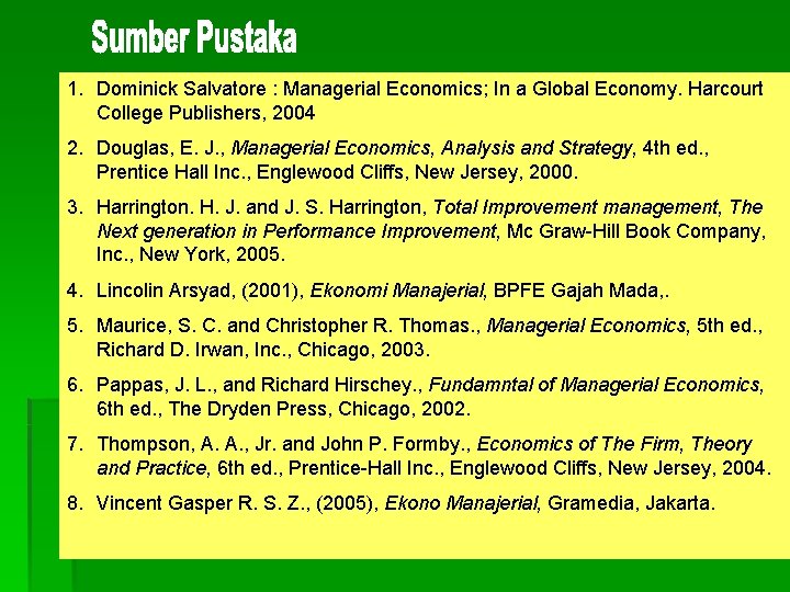 1. Dominick Salvatore : Managerial Economics; In a Global Economy. Harcourt College Publishers, 2004