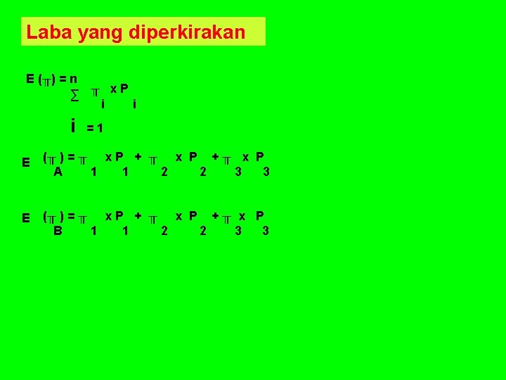 Laba yang diperkirakan E (╥) = n ∑ ╥ x. P i i i