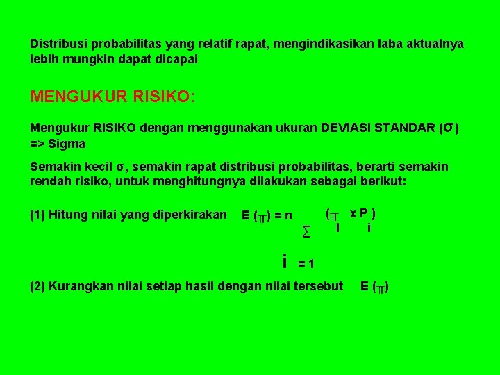 Distribusi probabilitas yang relatif rapat, mengindikasikan laba aktualnya lebih mungkin dapat dicapai MENGUKUR RISIKO: