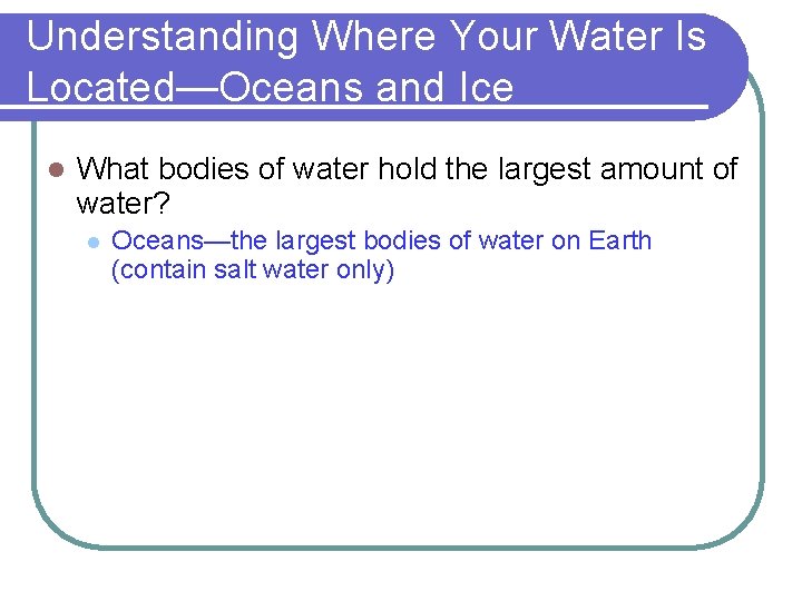 Understanding Where Your Water Is Located—Oceans and Ice l What bodies of water hold