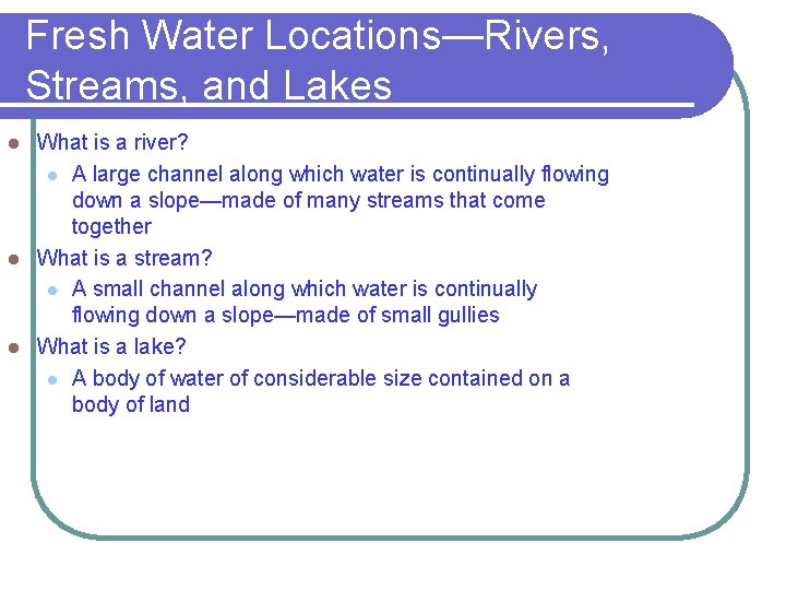 Fresh Water Locations—Rivers, Streams, and Lakes What is a river? l A large channel