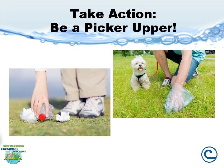 Take Action: Be a Picker Upper! 