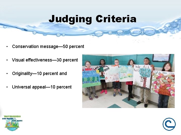 Judging Criteria • Conservation message— 50 percent • Visual effectiveness— 30 percent • Originality—