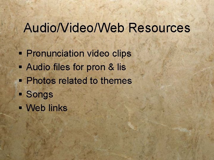 Audio/Video/Web Resources § § § Pronunciation video clips Audio files for pron & lis Audio/Video/Web Resources § § § Pronunciation video clips Audio files for pron & lis