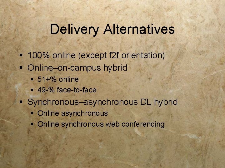 Delivery Alternatives § 100% online (except f 2 f orientation) § Online–on-campus hybrid § Delivery Alternatives § 100% online (except f 2 f orientation) § Online–on-campus hybrid §