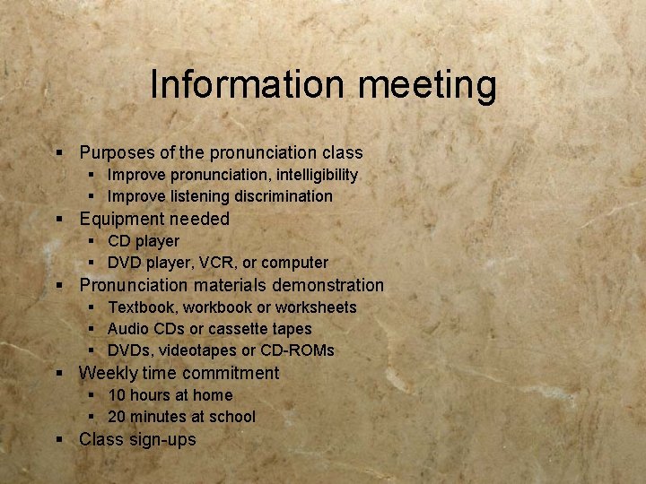 Information meeting § Purposes of the pronunciation class § Improve pronunciation, intelligibility § Improve Information meeting § Purposes of the pronunciation class § Improve pronunciation, intelligibility § Improve
