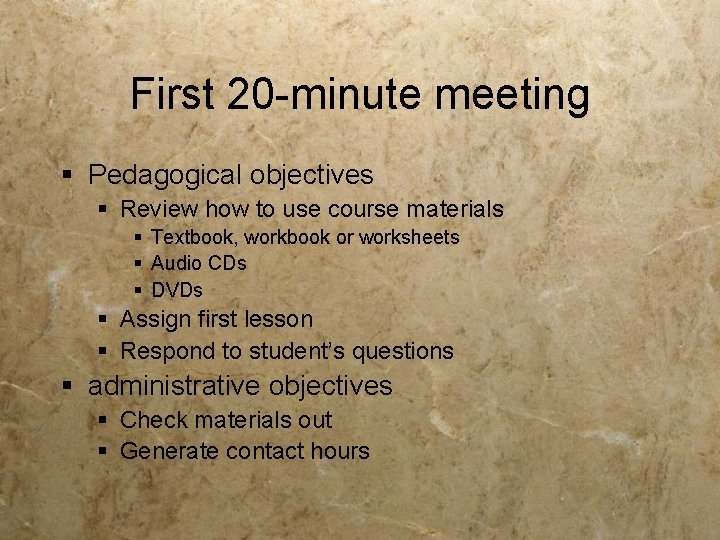 First 20 -minute meeting § Pedagogical objectives § Review how to use course materials First 20 -minute meeting § Pedagogical objectives § Review how to use course materials