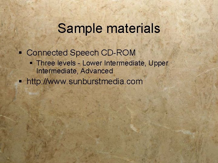 Sample materials § Connected Speech CD-ROM § Three levels - Lower Intermediate, Upper Intermediate, Sample materials § Connected Speech CD-ROM § Three levels - Lower Intermediate, Upper Intermediate,