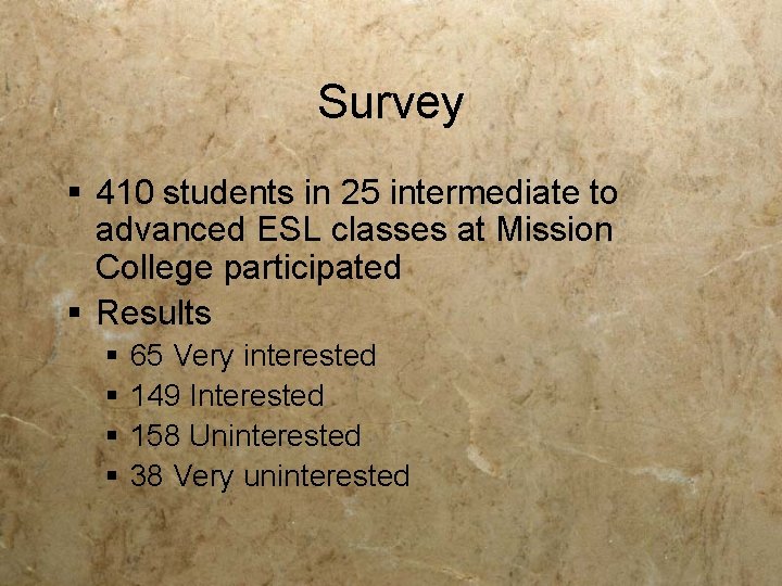 Survey § 410 students in 25 intermediate to advanced ESL classes at Mission College Survey § 410 students in 25 intermediate to advanced ESL classes at Mission College