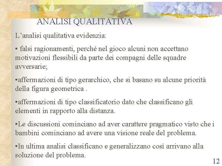  ANALISI QUALITATIVA L’analisi qualitativa evidenzia: • falsi ragionamenti, perché nel gioco alcuni non