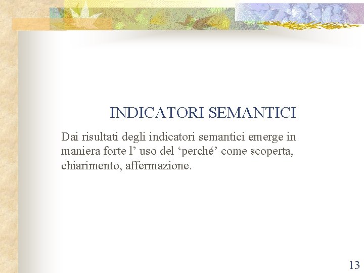  INDICATORI SEMANTICI Dai risultati degli indicatori semantici emerge in maniera forte l’ uso