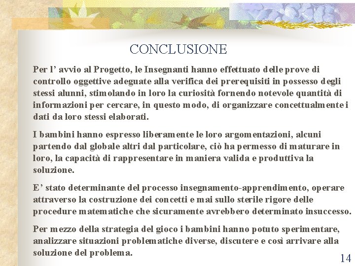  CONCLUSIONE Per l’ avvio al Progetto, le Insegnanti hanno effettuato delle prove di