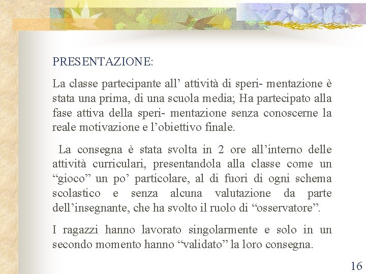 PRESENTAZIONE: La classe partecipante all’ attività di speri- mentazione è stata una prima, di