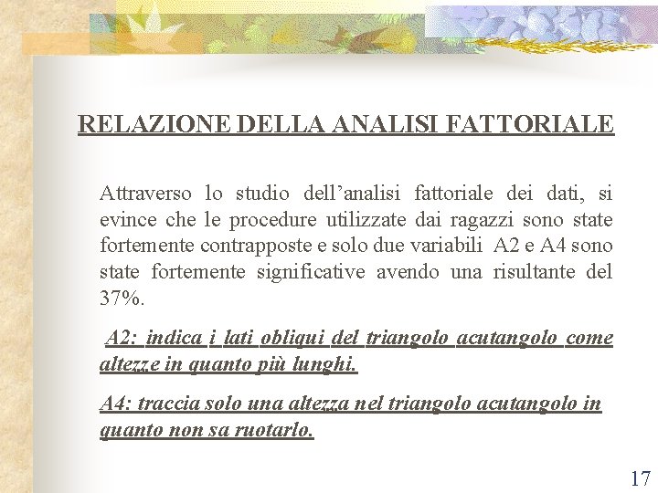 RELAZIONE DELLA ANALISI FATTORIALE Attraverso lo studio dell’analisi fattoriale dei dati, si evince che