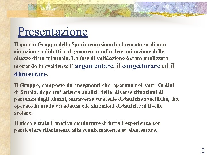 Presentazione Il quarto Gruppo della Sperimentazione ha lavorato su di una situazione a-didattica di