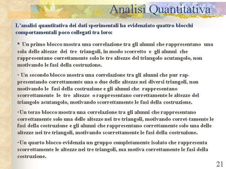 Analisi Quantitativa L’analisi quantitativa dei dati sperimentali ha evidenziato quattro blocchi comportamentali poco collegati