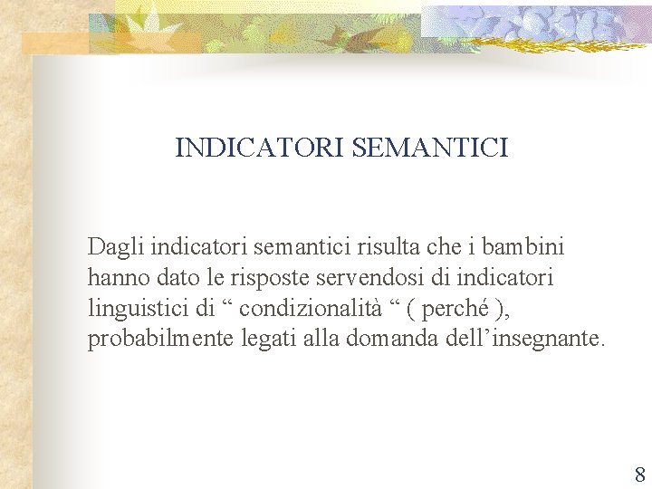  INDICATORI SEMANTICI Dagli indicatori semantici risulta che i bambini hanno dato le risposte