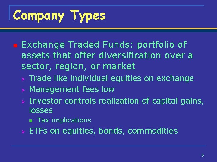 Company Types n Exchange Traded Funds: portfolio of assets that offer diversification over a