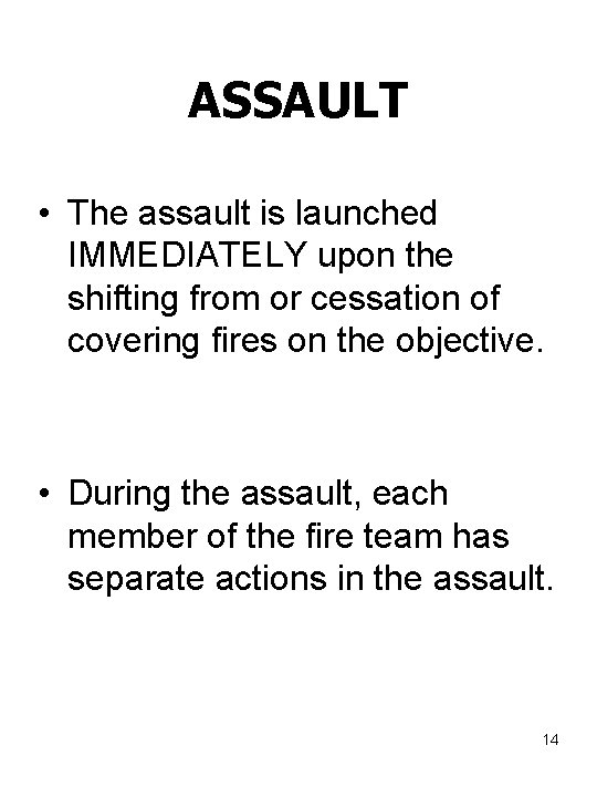 ASSAULT • The assault is launched IMMEDIATELY upon the shifting from or cessation of