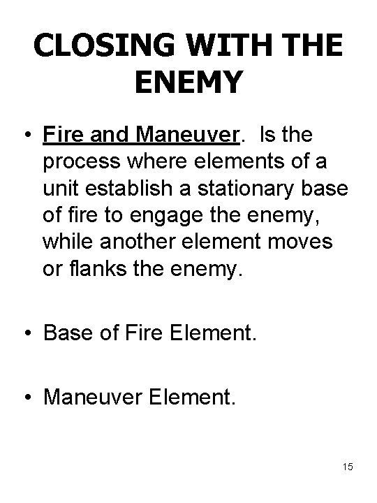 CLOSING WITH THE ENEMY • Fire and Maneuver. Is the process where elements of