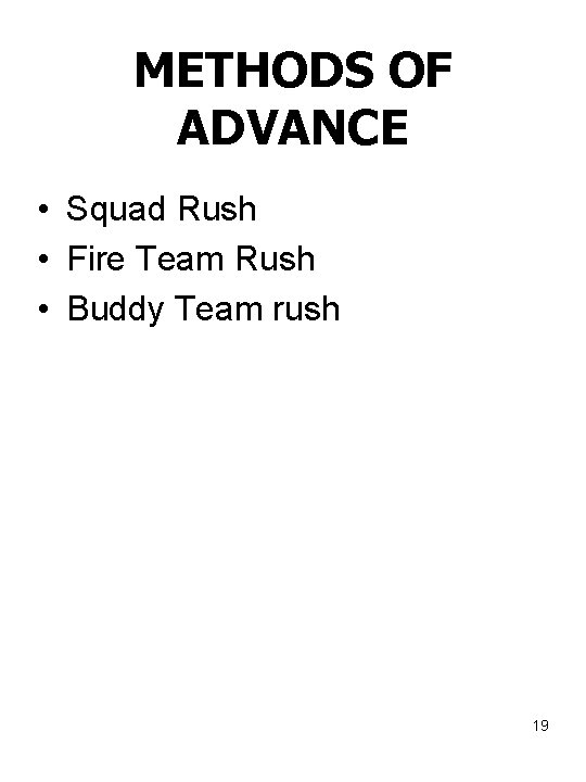 METHODS OF ADVANCE • Squad Rush • Fire Team Rush • Buddy Team rush