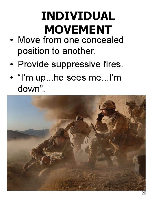 INDIVIDUAL MOVEMENT • Move from one concealed position to another. • Provide suppressive fires.