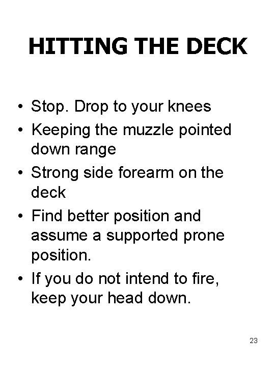 HITTING THE DECK • Stop. Drop to your knees • Keeping the muzzle pointed