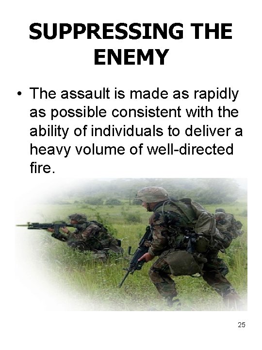 SUPPRESSING THE ENEMY • The assault is made as rapidly as possible consistent with