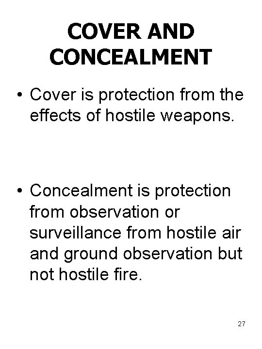 COVER AND CONCEALMENT • Cover is protection from the effects of hostile weapons. •