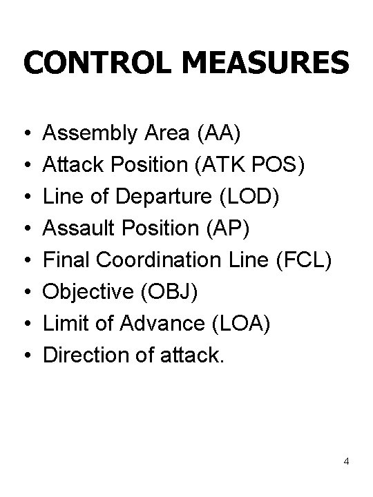 CONTROL MEASURES • • Assembly Area (AA) Attack Position (ATK POS) Line of Departure