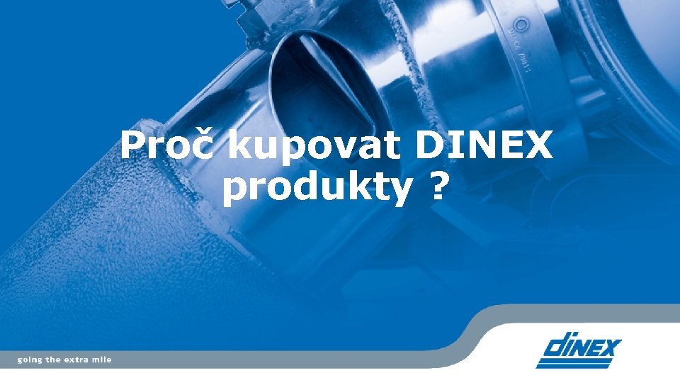 Proč kupovat DINEX produkty ? 