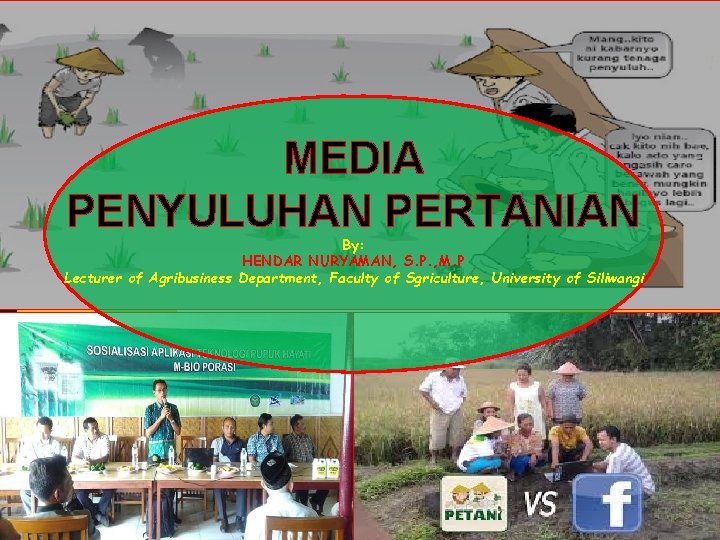 MEDIA PENYULUHAN PERTANIAN By: HENDAR NURYAMAN, S. P. , M. P Lecturer of Agribusiness