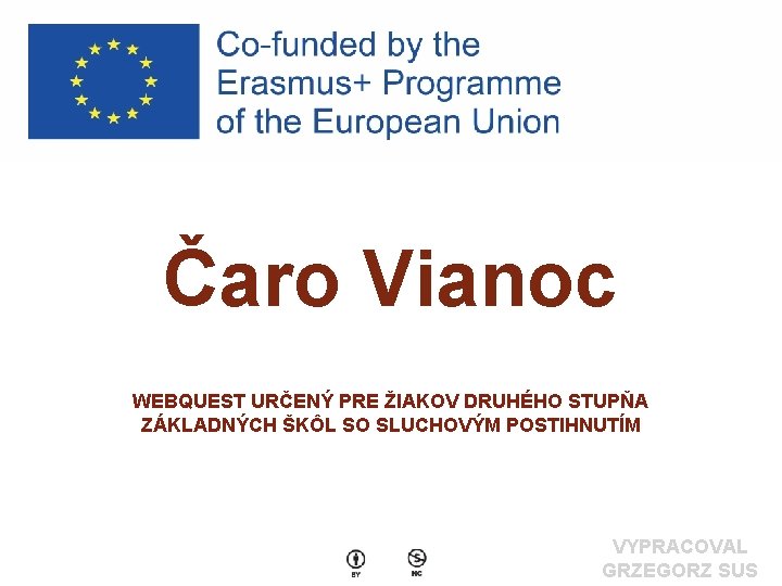 Čaro Vianoc WEBQUEST URČENÝ PRE ŽIAKOV DRUHÉHO STUPŇA ZÁKLADNÝCH ŠKÔL SO SLUCHOVÝM POSTIHNUTÍM VYPRACOVAL