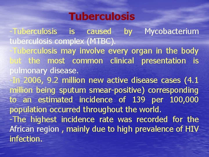 Tuberculosis -Tuberculosis is caused by Mycobacterium tuberculosis complex (MTBC). -Tuberculosis may involve every organ