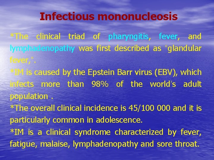 Infectious mononucleosis *The clinical triad of pharyngitis, fever, and lymphadenopathy was first described as