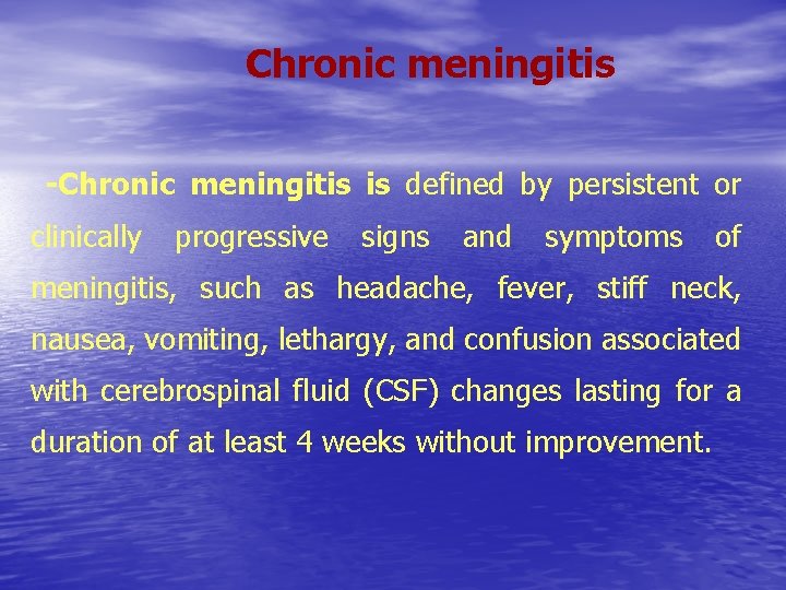 Chronic meningitis -Chronic meningitis is defined by persistent or clinically progressive signs and symptoms