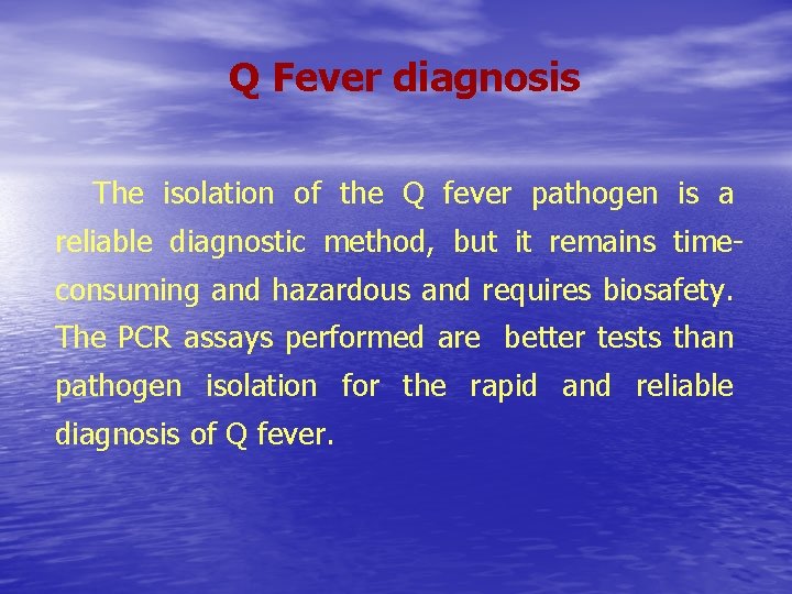 Q Fever diagnosis The isolation of the Q fever pathogen is a reliable diagnostic