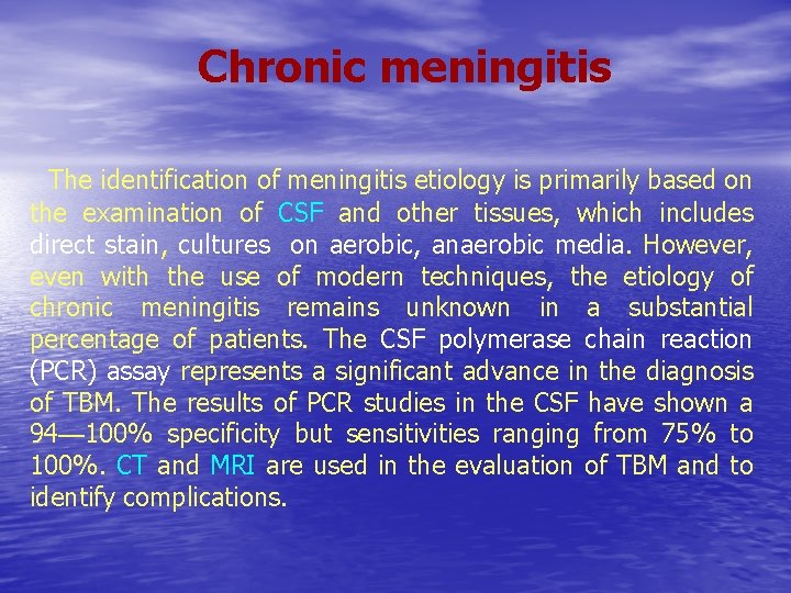 Chronic meningitis The identification of meningitis etiology is primarily based on the examination of