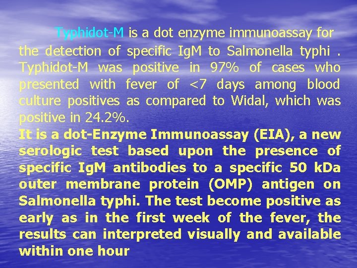 Typhidot-M is a dot enzyme immunoassay for the detection of specific Ig. M to