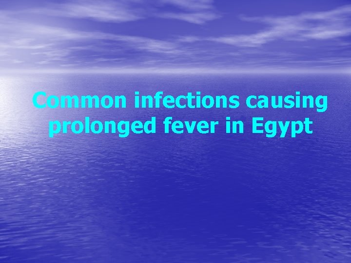 Common infections causing prolonged fever in Egypt 