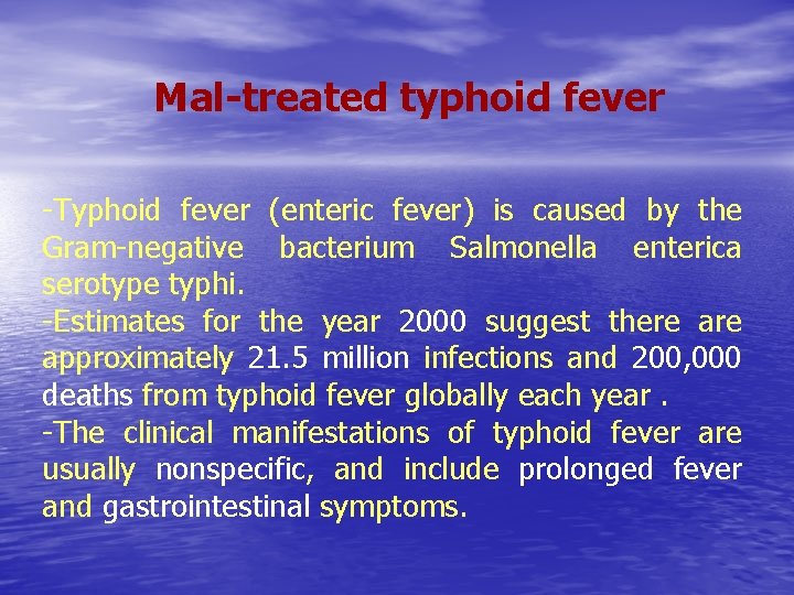 Mal-treated typhoid fever -Typhoid fever (enteric fever) is caused by the Gram-negative bacterium Salmonella