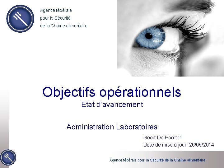 Agence fédérale pour la Sécurité de la Chaîne alimentaire Objectifs opérationnels Etat d’avancement Administration Agence fédérale pour la Sécurité de la Chaîne alimentaire Objectifs opérationnels Etat d’avancement Administration