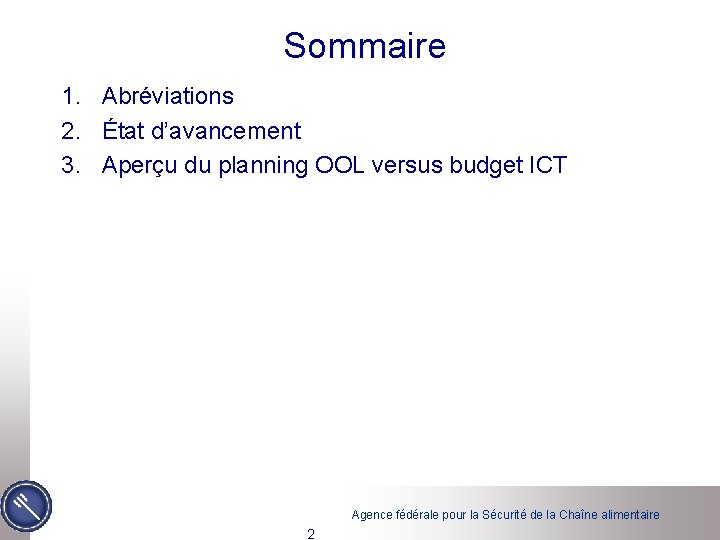 Sommaire 1. Abréviations 2. État d’avancement 3. Aperçu du planning OOL versus budget ICT